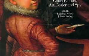 Pieter Isaacsz – Court Painter, Art Dealer and Spy