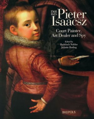 Pieter Isaacsz – Court Painter, Art Dealer and Spy